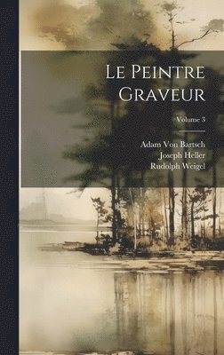 bokomslag Le Peintre Graveur; Volume 3