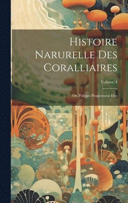 Histoire Narurelle Des Coralliaires 1