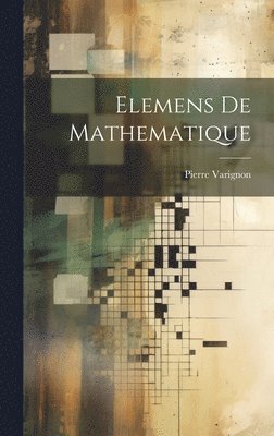 Elemens De Mathematique 1