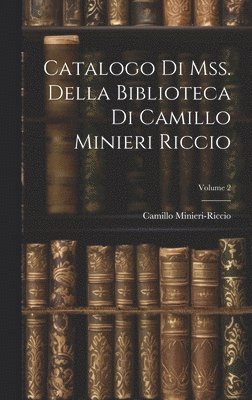 bokomslag Catalogo Di Mss. Della Biblioteca Di Camillo Minieri Riccio; Volume 2
