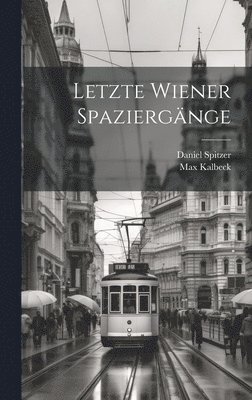 Max Kalbeck, Daniel Spitzer - Letzte Wiener Spaziergänge, Inbunden