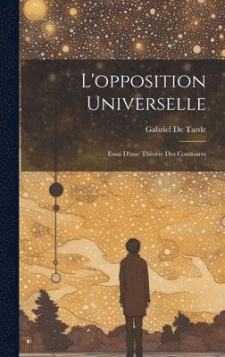 Gabriel De Tarde - L'opposition Universelle, Inbunden