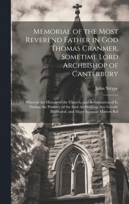 Memorial of the Most Reverend Father in God Thomas Cranmer, Sometime Lord Archbishop of Canterbury 1