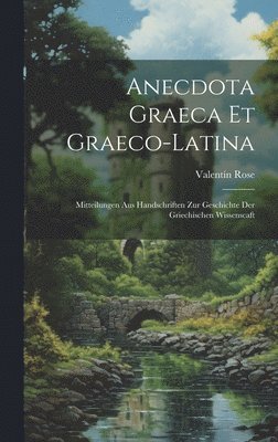 Anecdota Graeca Et Graeco-Latina 1