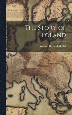 William Richard Morfill - Story of Poland, Inbunden