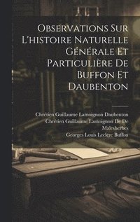 bokomslag Observations Sur L'histoire Naturelle Gnrale Et Particulire De Buffon Et Daubenton
