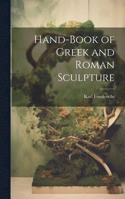 bokomslag Hand-Book of Greek and Roman Sculpture