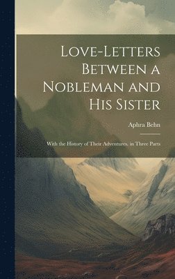 Aphra Behn - Love-Letters Between a Nobleman and His Sister, Inbunden