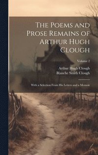 bokomslag Poems and Prose Remains of Arthur Hugh Clough
