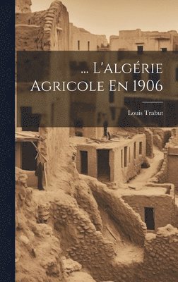 bokomslag ... L'algrie Agricole En 1906