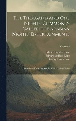 The Thousand and One Nights, Commonly Called the Arabian Nights' Entertainments; Translated From the Arabic, With Copious Notes; Volume 2 1