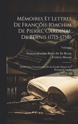 Mmoires Et Lettres De Franois-Joachim De Pierre, Cardinal De Bernis (1715-1758) 1