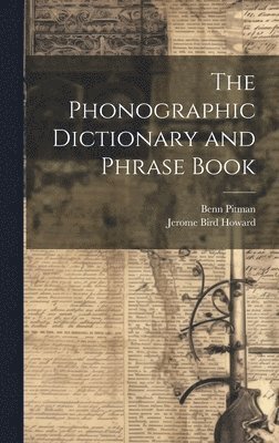 Jerome Bird Howard, Benn Pitman - Phonographic Dictionary and Phrase Book, Inbunden