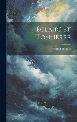 Wilfrid Fonvielle - Éclairs Et Tonnerre, Inbunden