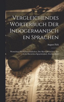 August Fick - Vergleichendes Wörterbuch Der Indogermanischen Sprachen, Inbunden