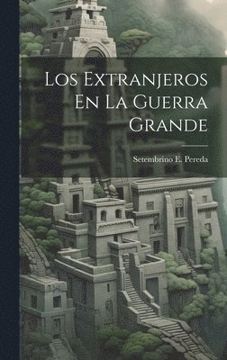 bokomslag Los Extranjeros En La Guerra Grande