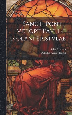 bokomslag Sancti Pontii Meropii Pavlini Nolani Epistvlae