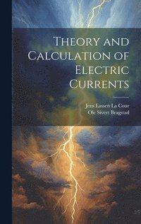 bokomslag Theory and Calculation of Electric Currents
