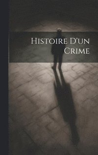 bokomslag Histoire D'un Crime