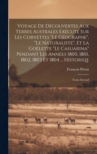 bokomslag Voyage De Dcouvertes Aux Terres Australes Excut Sur Les Corvettes &quot;Le Gographe&quot;, &quot;Le Naturaliste&quot;, Et La Golette &quot;Le Casuarina&quot; Pendant Les Annes 1800, 1801,