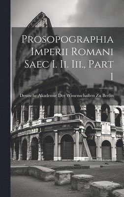 Prosopographia Imperii Romani Saec I. Ii. Iii., Part 1 1