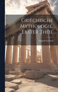 bokomslag Griechische Mythologie, Erster Theil