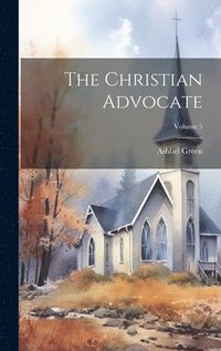 bokomslag The Christian Advocate; Volume 5