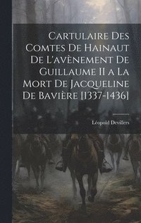 bokomslag Cartulaire Des Comtes De Hainaut De L'avnement De Guillaume II a La Mort De Jacqueline De Bavire [1337-1436]