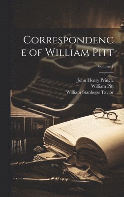 William Pitt, William Stanhope Taylor, John Henry Pringle - Correspondence of William Pitt; Volume 1, Inbunden