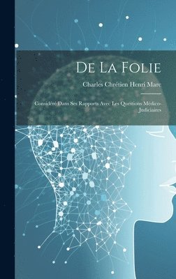 Charles Chrétien Henri Marc - De La Folie, Inbunden