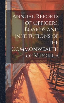 bokomslag Annual Reports of Officers, Boards and Institutions of the Commonwealth of Virginia