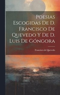 bokomslag Poesias Escogidas De D. Francisco De Quevedo Y De D. Luis De Gngora