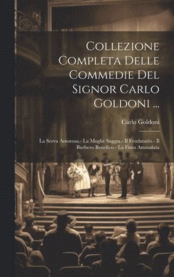 Collezione Completa Delle Commedie Del Signor Carlo Goldoni ... 1