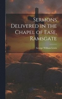 bokomslag Sermons Delivered in the Chapel of Ease, Ramsgate