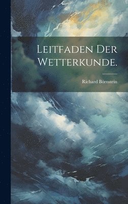 Leitfaden der Wetterkunde. 1