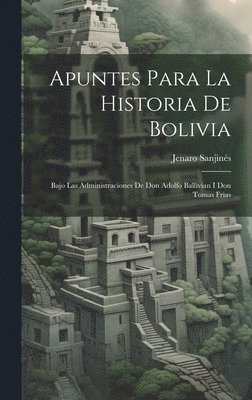 bokomslag Apuntes Para La Historia De Bolivia