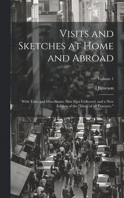 Visits and Sketches at Home and Abroad 1