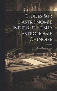 bokomslag tudes Sur L'astronomie Indienne Et Sur L'astronomie Chinoise
