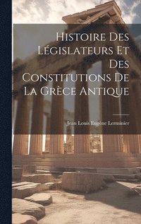 bokomslag Histoire Des Lgislateurs Et Des Constitutions De La Grce Antique