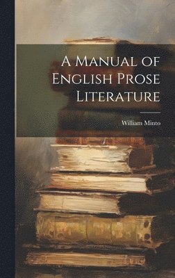 bokomslag A Manual of English Prose Literature