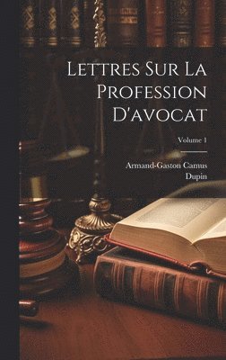 Lettres Sur La Profession D'avocat; Volume 1 1