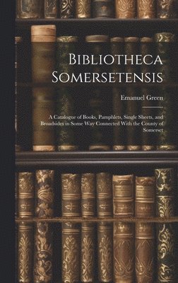 bokomslag Bibliotheca Somersetensis