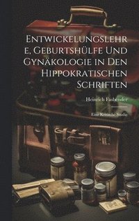 bokomslag Entwickelungslehre, Geburtshlfe Und Gynkologie in Den Hippokratischen Schriften
