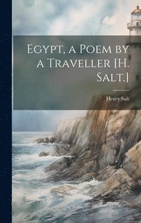 bokomslag Egypt, a Poem by a Traveller [H. Salt.]