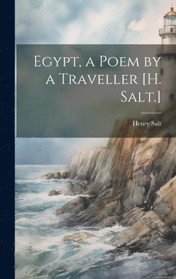 Egypt, a Poem by a Traveller [H. Salt.] 1