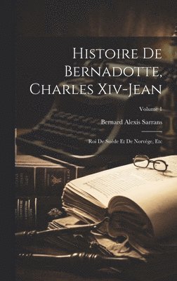 Histoire De Bernadotte, Charles Xiv-Jean 1