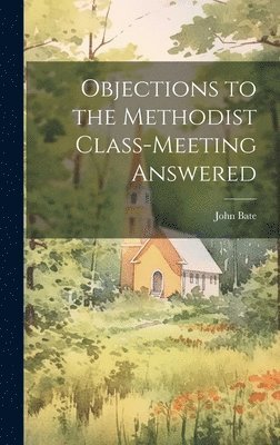 Objections to the Methodist Class-Meeting Answered 1