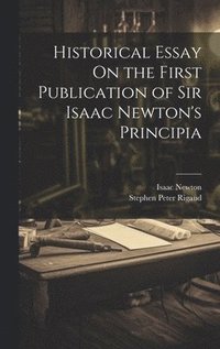 bokomslag Historical Essay On the First Publication of Sir Isaac Newton's Principia