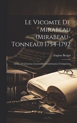 Eugéne Berger - Vicomte De Mirabeau (Mirabeau-Tonneau) 1754-1792, Inbunden