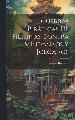 Vicente Barrantes - Guerras Piráticas De Filipinas Contra Mindanaos Y Joloanos, Inbunden